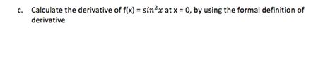 Solved Calculate the derivative of f(x) = sin2x at x = 0, by | Chegg.com