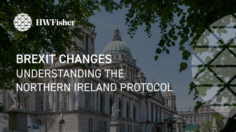 Brexit Changes Understanding The Northern Ireland Protocol Hw Fisher