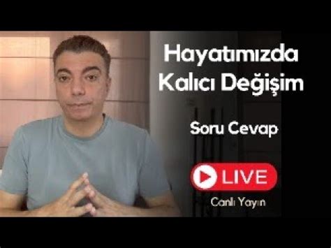 Hayatımızda Kalıcı Değişim Mümkün Mü Soru Cevap Canlı Yayın YouTube