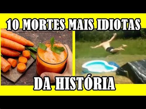 10 MORTES MAIS IDIOTAS DA HISTÓRIA YouTube