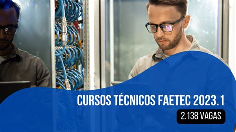 Faetec 2023 1 inscrições para cursos técnicos gratuitos