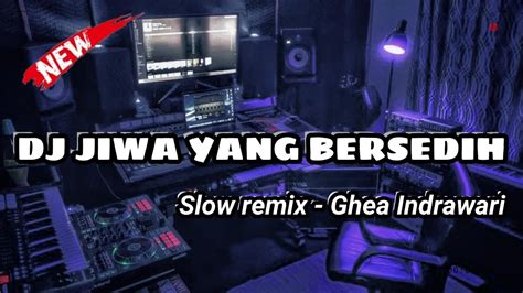 Dj Jiwa Yang Bersedih Berlarut Larut Berpura Pura Sempurna Slow Remix