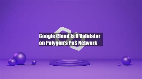 Google Cloud Is A Validator On Polygons PoS Network YouTube