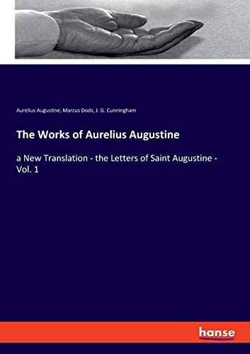 The Works Of Aurelius Augustine A New Translation The Letters Of