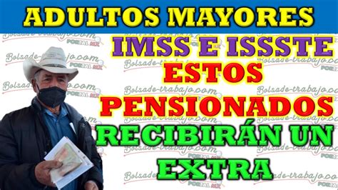 Pensión IMSS e ISSSTE ESTOS PENSIONADOS RECIBIRÁN UN EXTRA EN