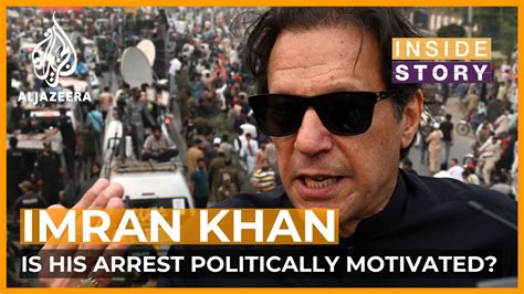 Is Imran Khan S Arrest Politically Motivated Inside Story The