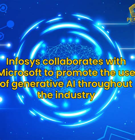 Infosys Collaborates With Microsoft To Promote The Use Of Generative Ai Throughout The Industry