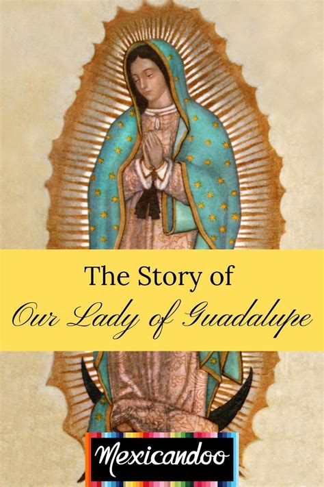 THE STORY OF OUR LADY OF GUADALUPE VIRGEN DE GUADALUPE Virgen De