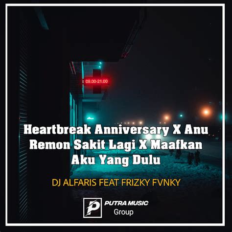 Heartbreak Anniversary X Anu Remon Sakit Lagi X Maafkan Aku Yang Dulu