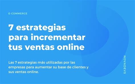 7 Estrategias Para Incrementar Tus Ventas Online Novadevs