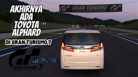 Akhirnya Ada Toyota Alphard Di Gran Turismo Mobil Orang Kaya