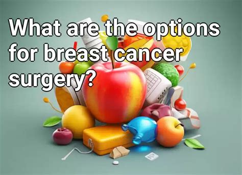 What Are The Options For Breast Cancer Surgery Health Gov Capital