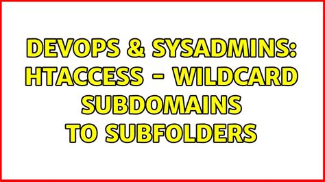 DevOps SysAdmins Htaccess Wildcard Subdomains To Subfolders YouTube