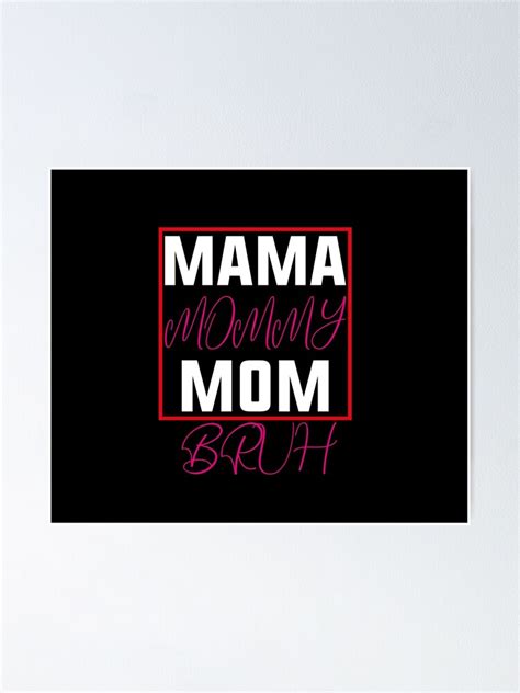 Mama Mommy Mom Bruh Poster For Sale By Robin2000 Redbubble