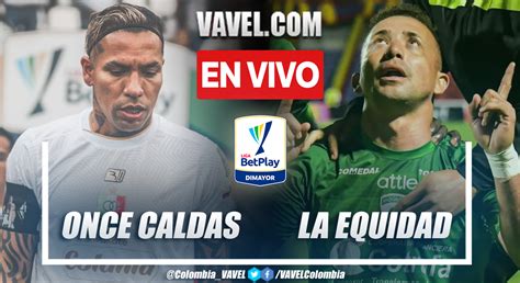 Goles Y Resumen Del Once Caldas La Equidad En Liga Betplay Mayo