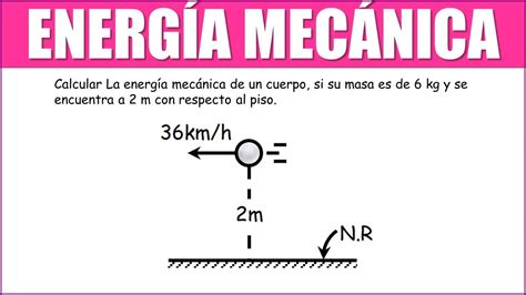 Calcular La Energ A Mec Nica De Un Cuerpo Si Su Masa Es De Kg Y Se