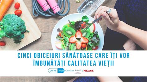 Cinci obiceiuri sănătoase care îți vor îmbunătăți calitatea vieții