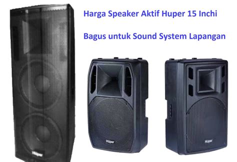 Harga Speaker Aktif Huper Inchi Bagus Untuk Sound System Lapangan