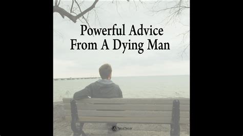 Powerful Advice From A Dying Man