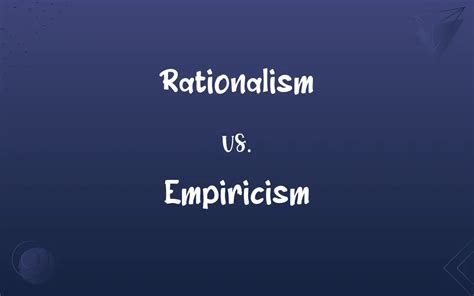 Rationalism Vs Empiricism Whats The Difference