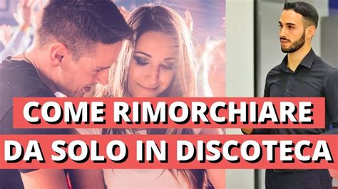 Come Rimorchiare Da Solo In Discoteca Youtube