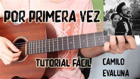 Cómo tocar Por Primera Vez Camilo Evaluna en Guitarra TUTORIAL