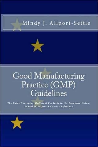 Good Manufacturing Practice (GMP) Guidelines: The Rules Governing Medicinal Products in the ...