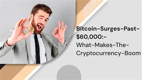 Bitcoin Surges Past 60 000 What Makes The Cryptocurrency Boom