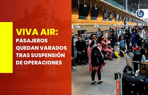 Viva Air Pasajeros Quedan Varados Tras Suspensi N De Operaciones Ius