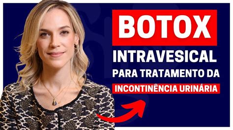 Botox Para O Tratamento Da Incontin Ncia Urin Ria Dra Samira Posses