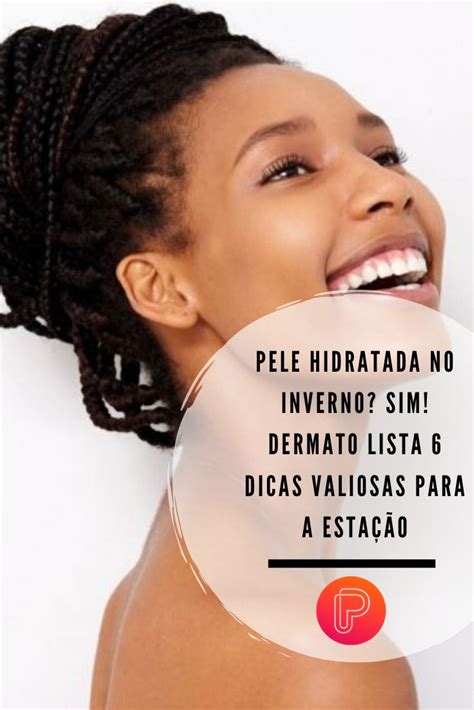 Pele Hidratada No Inverno Dermato Ensina 6 Dicas Valiosas Para Colocar