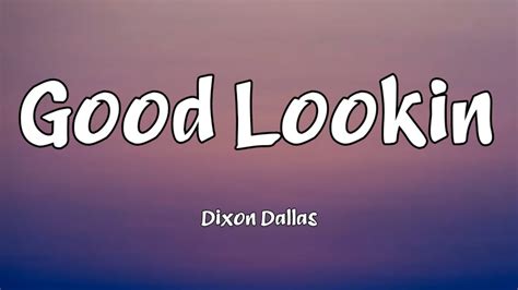 Dixon Dallas Good Lookin Lyrics Youtube