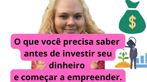 O que você precisa saber antes de empreender e investi seu dinheiro em