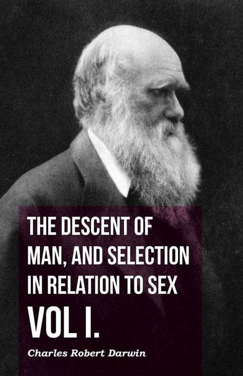 The Descent Of Man And Selection In Relation To Sex Vol I