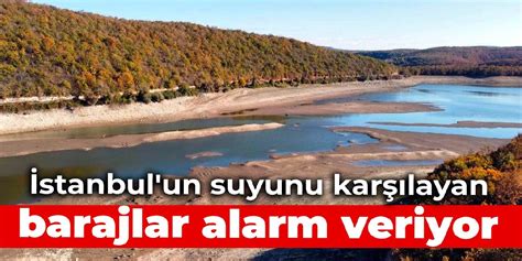 Stanbul Un Suyunu Kar Layan Barajlar Alarm Veriyor