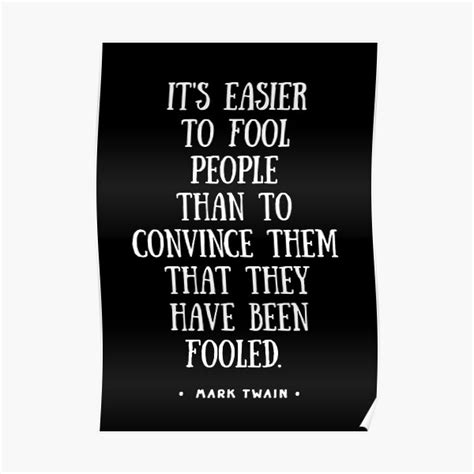 It S Easier To Fool People Than It Is To Convince Them That They Have