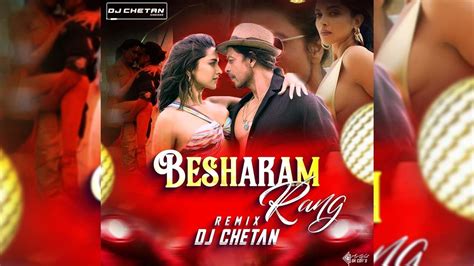 Besharam Rang Remix Dj Chetan Pathaan Shah Rukh Khan Deepika