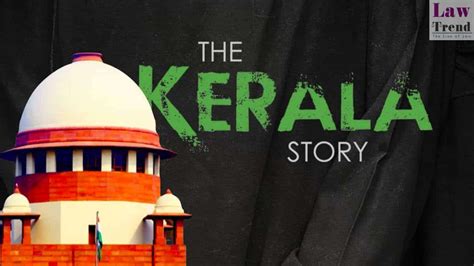 [the Kerala Story] Sc Issues Notices To West Bengal And Tamil Nadu Govt In Plea Challenging Ban