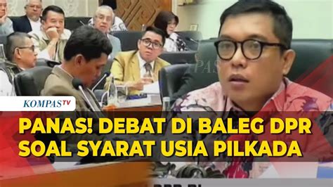 Full Panas Debat Di Baleg Dpr Terkait Syarat Usia Calon Pada Pilkada