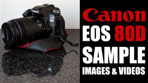 Canon Eos 80d Kit Lens Sample Images And Videos Youtube