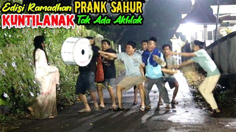 Prank Sahur Edisi Ramadhan Kuntilanak Tak Ada Akhlak Paling Lucu