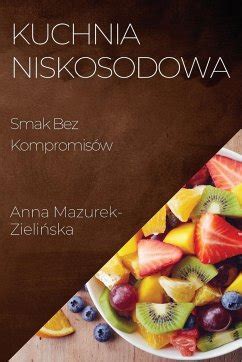 Kuchnia Niskosodowa Von Anna Mazurek Zieliska Bei B Cher De Bestellen