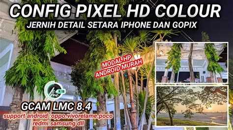 CONFIG TERBAIK GCAM LMC 8 4 CONFIG PIXEL HD COLOUR HASIL FOTO