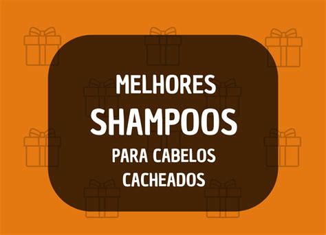 Melhores Shampoos Para Cabelos Cacheados Op Es