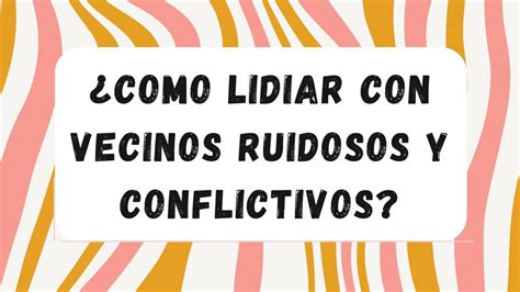 Como Tratar Con Vecinos Ruidosos Y Conflictivos Youtube