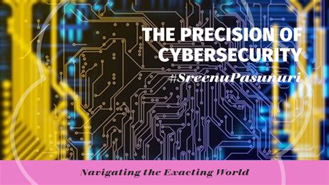 The Exacting World of Cybersecurity: Where Precision Reigns Supreme!