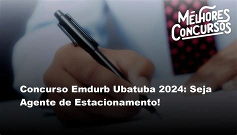 Concurso Emdurb Ubatuba Seja Agente De Estacionamento