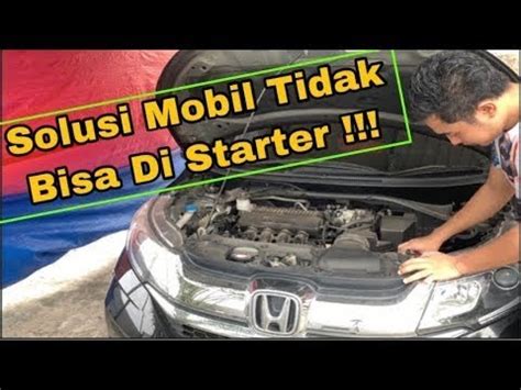 Penyebab Mobil Tidak Bisa Di Starter Dan Cara Memperbaiki Nya Youtube