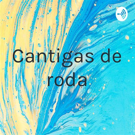 Cantigas De Rodas Cantigas De Roda Podcast Listen Notes