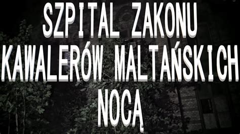 Szpital Zakonu Kawalerów Maltańskich Mokrzeszów zwiedzanie nocą YouTube